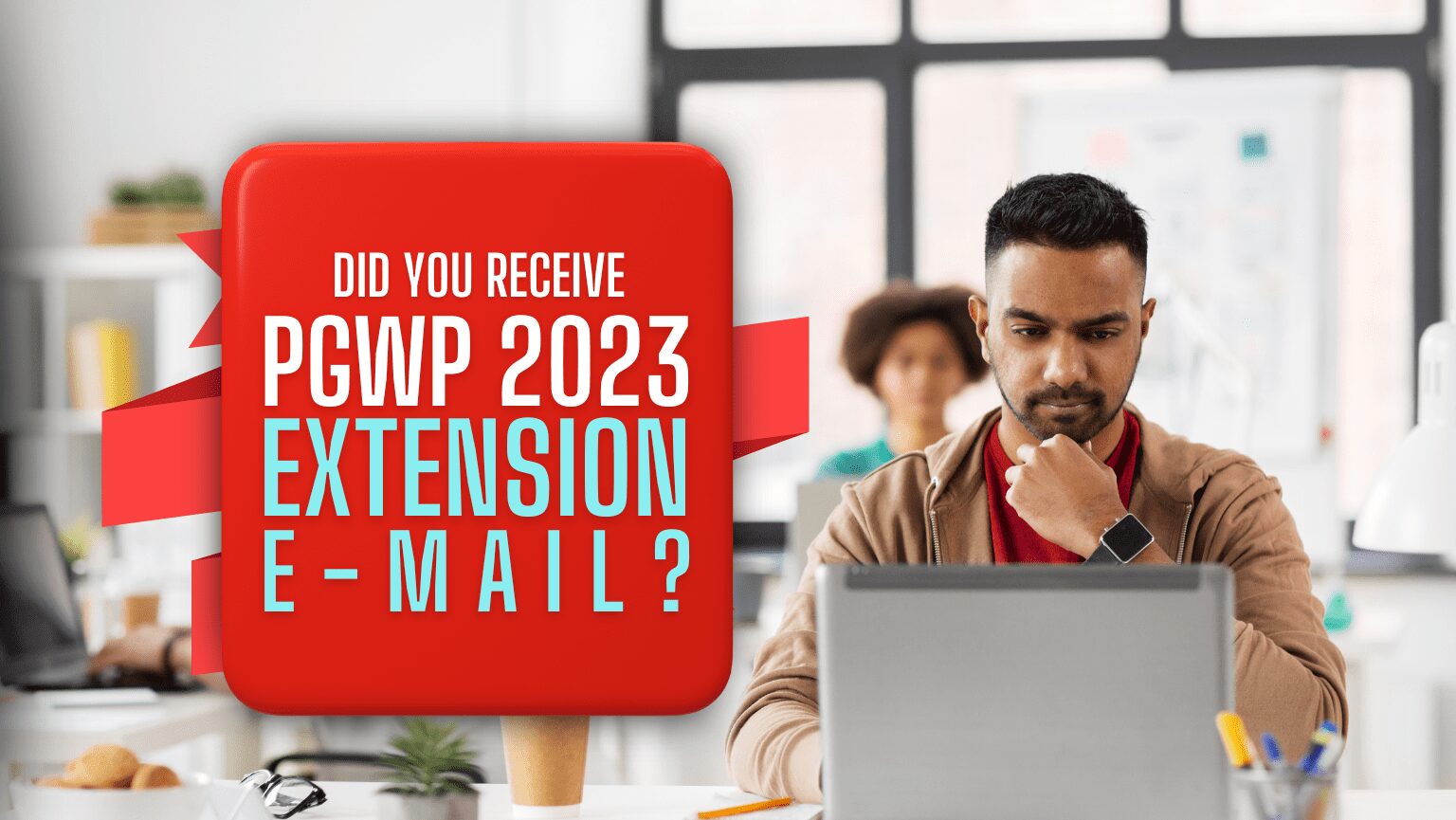 04.06.23  BLOG BANNER  Did You Receive PGWP 2023 Extension Email 