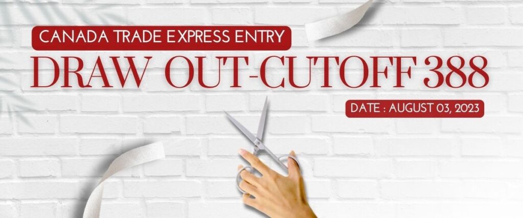 Canada Trade Express Entry Draw out- Cutoff 388